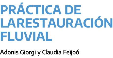 Pr ctica de la restauraci n fluvial ﻿Adonis Giorgi y Claudia Feijo 