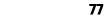 77