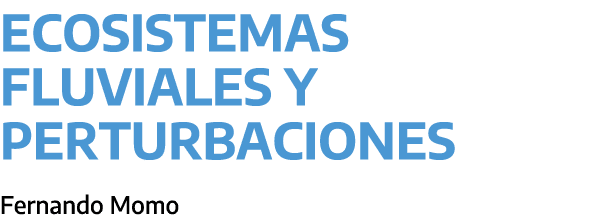 Ecosistemas fluviales y perturbaciones ﻿Fernando Momo