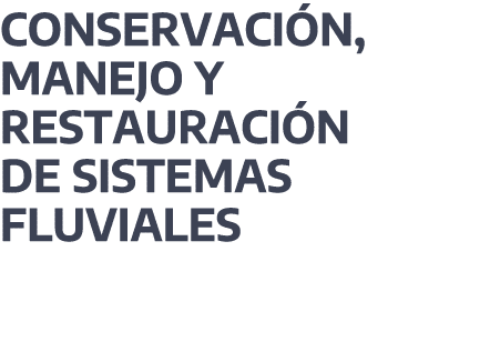 Conservaci n, manejo y restauraci n de sistemas fluviales