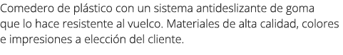 Comedero de pl stico con un sistema antideslizante de goma que lo hace resistente al vuelco. Materiales de alta calid...