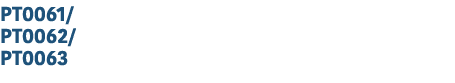 PT0061/ PT0062/ PT0063 