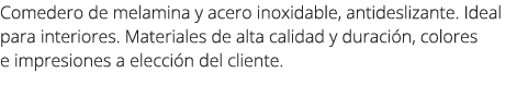 Comedero de melamina y acero inoxidable, antideslizante. Ideal para interiores. Materiales de alta calidad y duraci n...