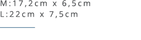 M:17,2cm x 6,5cm L:22cm x 7,5cm ￼ 