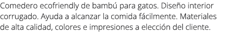 Comedero ecofriendly de bamb para gatos. Dise o interior corrugado. Ayuda a alcanzar la comida f cilmente. Materiale...