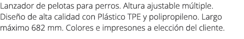 Lanzador de pelotas para perros. Altura ajustable m ltiple. Dise o de alta calidad con Pl stico TPE y polipropileno. ...