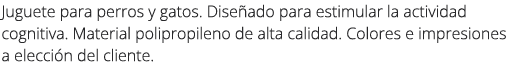 Juguete para perros y gatos. Dise ado para estimular la actividad cognitiva. Material polipropileno de alta calidad. ...
