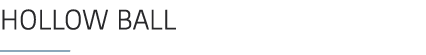 HOLLOW BALL ￼ 