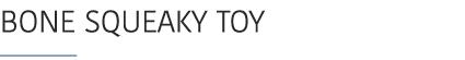 Bone Squeaky Toy ￼ 