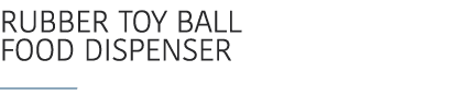 Rubber toy ball food dispenser ￼ 