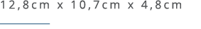 12,8cm x 10,7cm x 4,8cm ￼ 