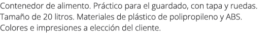 Contenedor de alimento. Pr ctico para el guardado, con tapa y ruedas. Tama o de 20 litros. Materiales de pl stico de ...