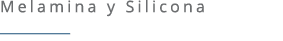 Melamina y Silicona ￼ 