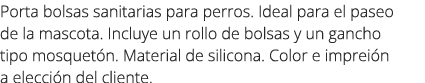 Porta bolsas sanitarias para perros. Ideal para el paseo de la mascota. Incluye un rollo de bolsas y un gancho tipo m...