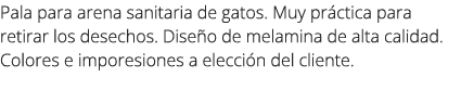 Pala para arena sanitaria de gatos. Muy pr ctica para retirar los desechos. Dise o de melamina de alta calidad. Color...