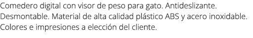 Comedero digital con visor de peso para gato. Antideslizante. Desmontable. Material de alta calidad pl stico ABS y ac...