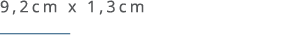 9,2cm x 1,3cm ￼ 