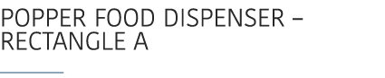 POPPER FOOD DISPENSER – RECTANGLE A ￼ 